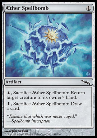 Aether Spellbomb
Artifact
%U, Sacrifice this artifact: Return target creature to its owner's hand.
%1, Sacrifice this artifact: Draw a card.