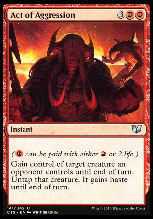 Act of Aggression
Instant
(%PR can be paid with either %R or 2 life.)
Gain control of target creature an opponent controls until end of turn. Untap that creature. It gains haste until end of turn.