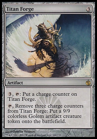 Titan Forge
Artifact
%3, %T: Put a charge counter on this artifact.
%T, Remove three charge counters from this artifact: Create a 9/9 colorless Golem artifact creature token.