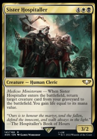 Sister Hospitaller
Creature — Human Cleric
Medicus Ministorum — When this creature enters, return target creature card from your graveyard to the battlefield. You gain life equal to its mana value.
3/2
