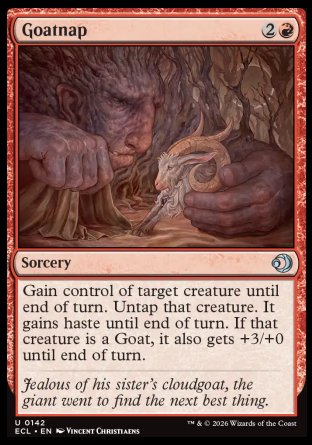 Goatnap
Sorcery
Gain control of target creature until end of turn. Untap that creature. It gains haste until end of turn. If that creature is a Goat, it also gets +3/+0 until end of turn.