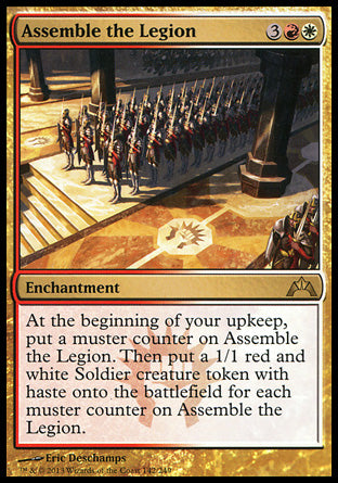 '-Assemble the Legion
Enchantment
At the beginning of your upkeep, put a muster counter on this enchantment. Then create a 1/1 red and white Soldier creature token with haste for each muster counter on this enchantment.