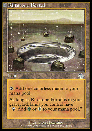 '-Riftstone Portal
Land
%T: Add %C.
As long as this card is in your graveyard, lands you control have "%T: Add %G or %W."