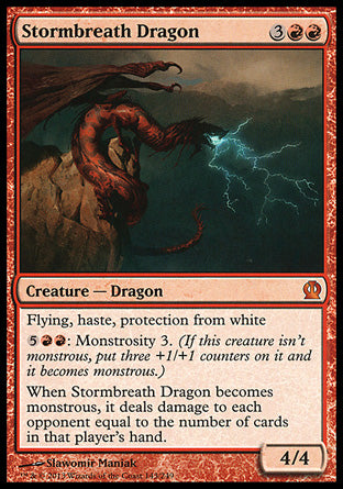 '-Stormbreath Dragon
Creature â€” Dragon
Flying, haste, protection from white
%5%R%R: Monstrosity 3.
When this creature becomes monstrous, it deals damage to each opponent equal to the number of cards in that player's hand.
4/4