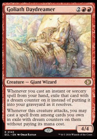 Goliath Daydreamer
Creature â€” Giant Wizard
Whenever you cast an instant or sorcery spell from your hand, exile that card with a dream counter on it instead of putting it into your graveyard as it resolves.
Whenever this creature attacks, you may cast a spell from among cards you own in exile with dream counters on them without paying its mana cost.
4/4