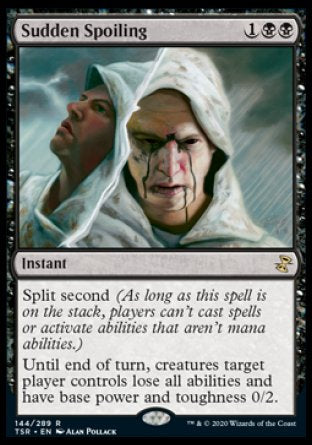 '-Sudden Spoiling
Instant
Split second
Until end of turn, creatures target player controls lose all abilities and have base power and toughness 0/2.