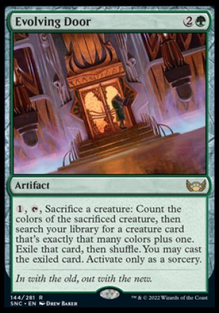 Evolving Door
Artifact
%1, %T, Sacrifice a creature: Count the colors of the sacrificed creature, then search your library for a creature card that's exactly that many colors plus one. Exile that card, then shuffle. You may cast the exiled card. Activate only as a sorcery.