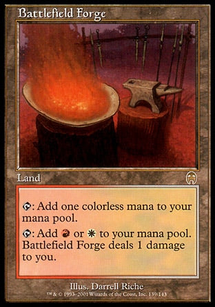 '-Battlefield Forge
Land
%T: Add %C.
%T: Add %R or %W. This land deals 1 damage to you.