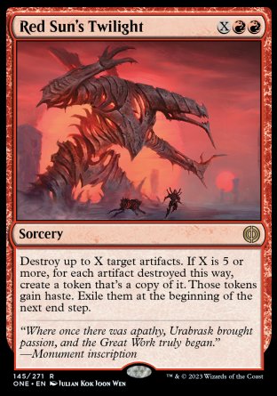Red Sun's Twilight
Sorcery
Destroy up to X target artifacts. If X is 5 or more, for each artifact destroyed this way, create a token that's a copy of it. Those tokens gain haste. Exile them at the beginning of the next end step.