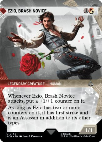 Ezio, Brash Novice
Legendary Creature — Human
Whenever Ezio attacks, put a +1/+1 counter on it.
As long as Ezio has two or more counters on it, it has first strike and is an Assassin in addition to its other types.
1/1