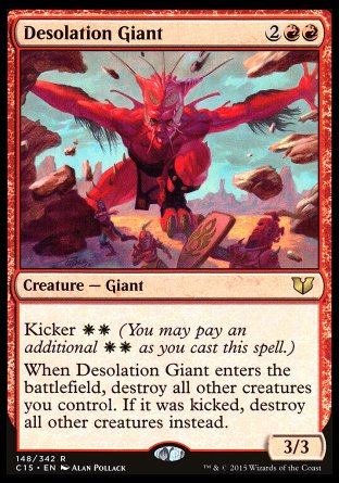 Desolation Giant
Creature — Giant
Kicker %W%W
When this creature enters, destroy all other creatures you control. If it was kicked, destroy all other creatures instead.
3/3