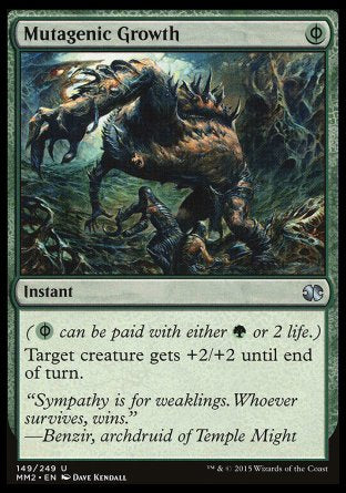 '-Mutagenic Growth
Instant
(%PG can be paid with either %G or 2 life.)
Target creature gets +2/+2 until end of turn.