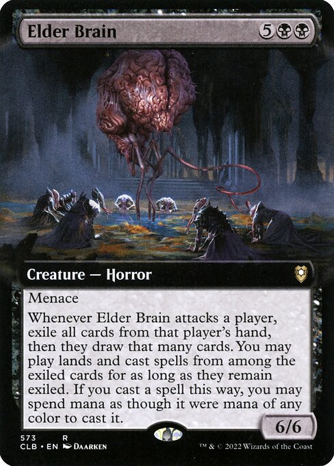 Elder Brain
Creature — Horror
Menace
Whenever this creature attacks a player, exile all cards from that player's hand, then they draw that many cards. You may play lands and cast spells from among the exiled cards for as long as they remain exiled. If you cast a spell this way, you may spend mana as though it were mana of any color to cast it.
6/6