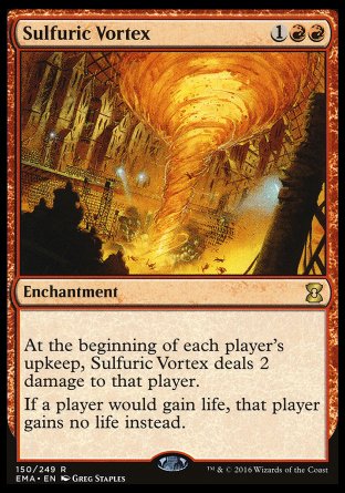 '-Sulfuric Vortex
Enchantment
At the beginning of each player's upkeep, this enchantment deals 2 damage to that player.
If a player would gain life, that player gains no life instead.