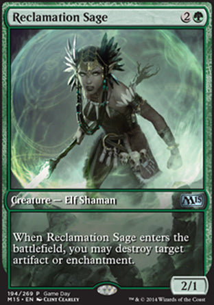 '-Reclamation Sage
Creature â€” Elf Shaman
When this creature enters, you may destroy target artifact or enchantment.
2/1