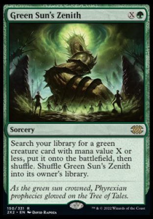 '-Green Sun's Zenith
Sorcery
Search your library for a green creature card with mana value X or less, put it onto the battlefield, then shuffle. Shuffle Green Sun's Zenith into its owner's library.
