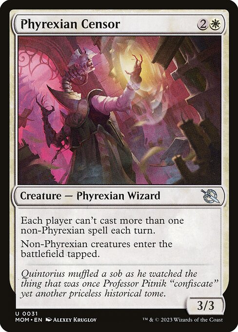 Phyrexian Censor
Creature — Phyrexian Wizard
Each player can't cast more than one non-Phyrexian spell each turn.
Non-Phyrexian creatures enter tapped.
3/3
