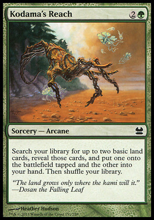 '-Kodama's Reach
Sorcery â€” Arcane
Search your library for up to two basic land cards, reveal those cards, put one onto the battlefield tapped and the other into your hand, then shuffle.