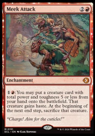 Meek Attack
Enchantment
%1%R: You may put a creature card with total power and toughness 5 or less from your hand onto the battlefield. That creature gains haste. At the beginning of the next end step, sacrifice that creature.
