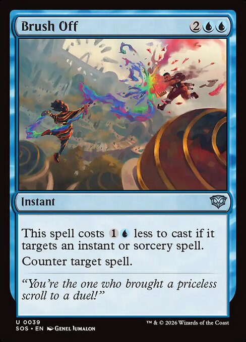 Brush Off
Instant
This spell costs {1}{U} less to cast if it targets an instant or sorcery spell.
Counter target spell.