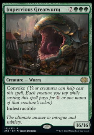 '-Impervious Greatwurm
Creature â€” Wurm
Convoke
Indestructible
16/16