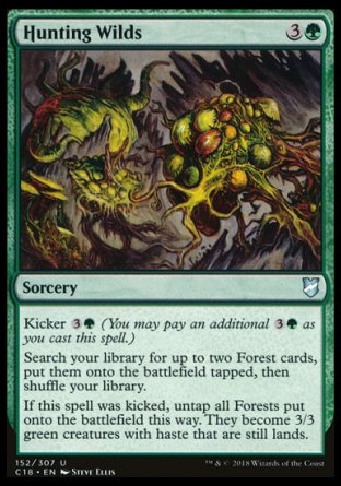 '-Hunting Wilds
Sorcery
Kicker %3%G
Search your library for up to two Forest cards, put them onto the battlefield tapped, then shuffle.
If this spell was kicked, untap all Forests put onto the battlefield this way. They become 3/3 green creatures with haste that are still lands.