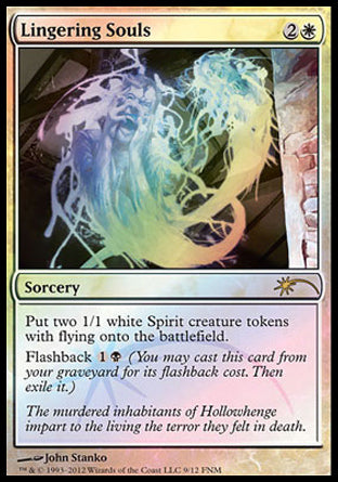 '-Lingering Souls
Sorcery
Create two 1/1 white Spirit creature tokens with flying.
Flashback %1%B