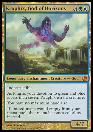 '-Kruphix, God of Horizons
Legendary Enchantment Creature â€” God
Indestructible
As long as your devotion to green and blue is less than seven, Kruphix isn't a creature.
You have no maximum hand size.
If you would lose unspent mana, that mana becomes colorless instead.
4/7