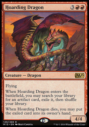 Hoarding Dragon
Creature — Dragon
Flying
When this creature enters, you may search your library for an artifact card, exile it, then shuffle.
When this creature dies, you may put the exiled card into its owner's hand.
4/4