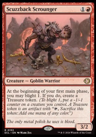 Scuzzback Scrounger
Creature â€” Goblin Warrior
At the beginning of your first main phase, you may blight 1. If you do, create a Treasure token.
3/2