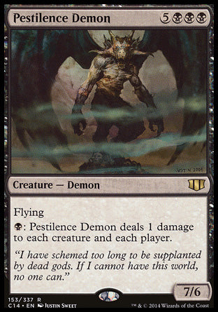 Pestilence Demon
Creature — Demon
Flying
%B: This creature deals 1 damage to each creature and each player.
7/6
