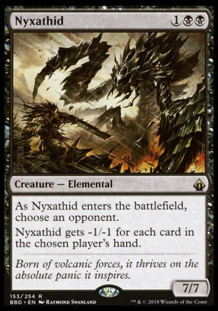 Nyxathid
Creature — Elemental
As this creature enters, choose an opponent.
This creature gets -1/-1 for each card in the chosen player's hand.
7/7