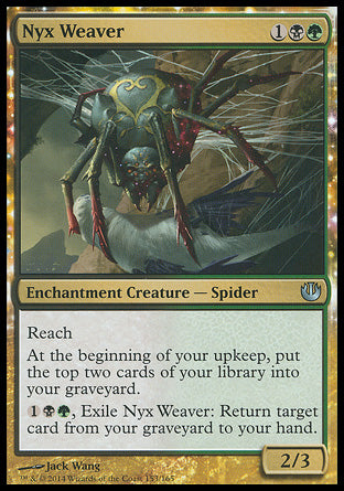 Nyx Weaver
Enchantment Creature — Spider
Reach
At the beginning of your upkeep, mill two cards.
%1%B%G, Exile this creature: Return target card from your graveyard to your hand.
2/3