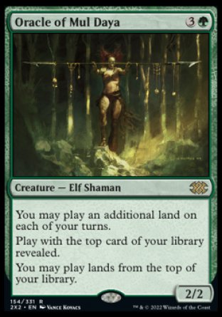 '-Oracle of Mul Daya
Creature â€” Elf Shaman
You may play an additional land on each of your turns.
Play with the top card of your library revealed.
You may play lands from the top of your library.
2/2
