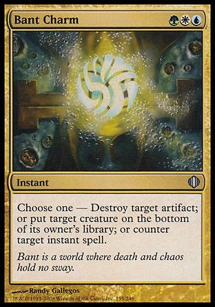 Bant Charm
Instant
Choose one —
• Destroy target artifact.
• Put target creature on the bottom of its owner's library.
• Counter target instant spell.