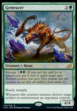 Gemrazer
Creature — Beast
Mutate %1%G%G
Reach, trample
Whenever this creature mutates, destroy target artifact or enchantment an opponent controls.
4/4