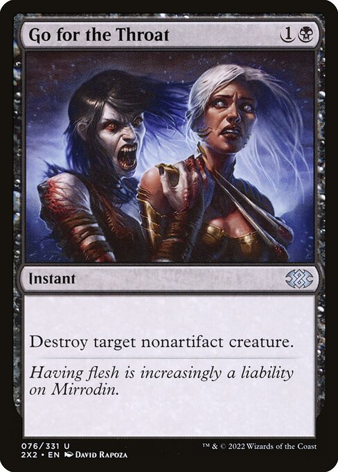 Go for the Throat
Instant
Destroy target nonartifact creature.