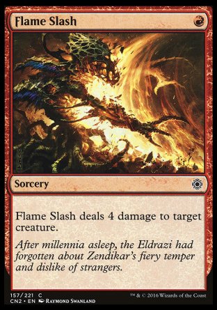'-Flame Slash
Sorcery
Flame Slash deals 4 damage to target creature.