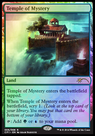 '-Temple of Mystery
Land
This land enters tapped.
When this land enters, scry 1.
%T: Add %G or %U.