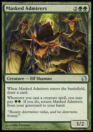 Masked Admirers
Creature — Elf Shaman
When this creature enters, draw a card.
Whenever you cast a creature spell, you may pay %G%G. If you do, return this card from your graveyard to your hand.
3/2