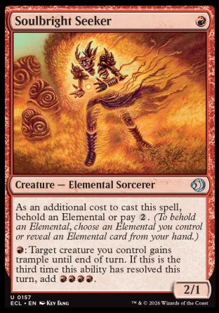 Soulbright Seeker
Creature — Elemental Sorcerer
As an additional cost to cast this spell, behold an Elemental or pay %2.
%R: Target creature you control gains trample until end of turn. If this is the third time this ability has resolved this turn, add %R%R%R%R.
2/1
