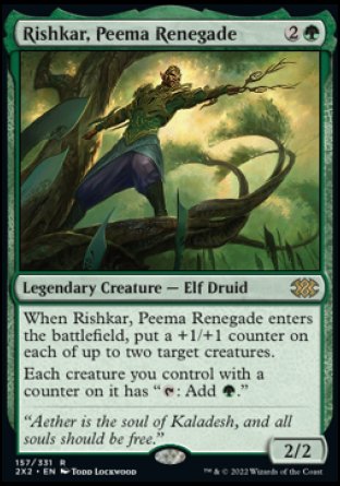 Rishkar, Peema Renegade
Legendary Creature — Elf Druid
When Rishkar enters, put a +1/+1 counter on each of up to two target creatures.
Each creature you control with a counter on it has "%T: Add %G."
2/2