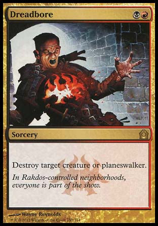 Dreadbore
Sorcery
Destroy target creature or planeswalker.
