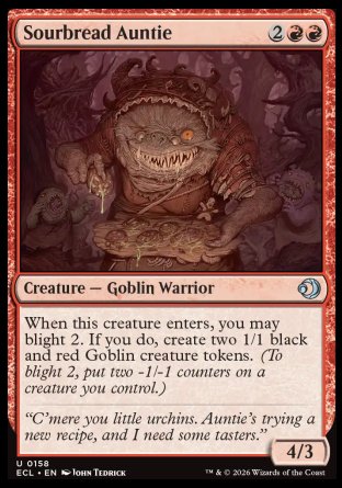 Sourbread Auntie
Creature â€” Goblin Warrior
When this creature enters, you may blight 2. If you do, create two 1/1 black and red Goblin creature tokens.
4/3