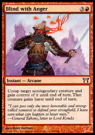 Blind with Anger
Instant — Arcane
Untap target nonlegendary creature and gain control of it until end of turn. That creature gains haste until end of turn.