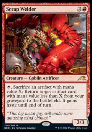 Scrap Welder
Creature — Goblin Artificer
%T, Sacrifice an artifact with mana value X: Return target artifact card with mana value less than X from your graveyard to the battlefield. It gains haste until end of turn.
3/3