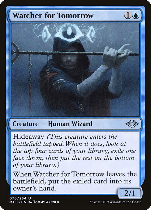 Watcher for Tomorrow
Creature — Human Wizard
Hideaway 4 (When this creature enters, look at the top four cards of your library, exile one face down, then put the rest on the bottom in a random order.)
This creature enters tapped.
When this creature leaves the battlefield, put the exiled card into its owner's hand.
2/1