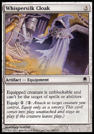 '-Whispersilk Cloak
Artifact â€” Equipment
Equipped creature can't be blocked and has shroud.
Equip %2