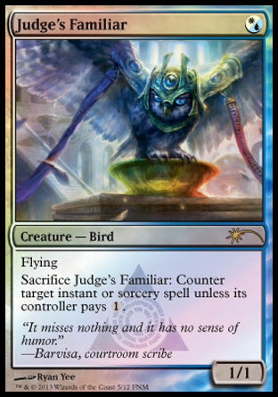 '-Judge's Familiar
Creature â€” Bird
Flying
Sacrifice this creature: Counter target instant or sorcery spell unless its controller pays %1.
1/1