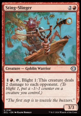 Sting-Slinger
Creature â€” Goblin Warrior
%1%R, %T, Blight 1: This creature deals 2 damage to each opponent.
3/3